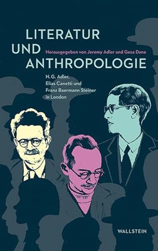 9783835315068: Literatur und Anthropologie: H.G. Adler, Elias Canetti und Franz Baermann Steiner in London