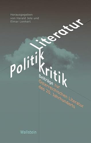 Literatur - Politik - Kritik. Beiträge zur österreichischen Literatur des 20. Jahrhunderts. Fests...