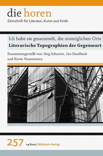 Beispielbild fr Ich habe sie gesammelt, die unmglichen Orte. Literarische Topographien der Gegenwart. die horen - Zeitschrift fr Literatur, Kunst und Kritik, 257 zum Verkauf von Antiquariat Trger