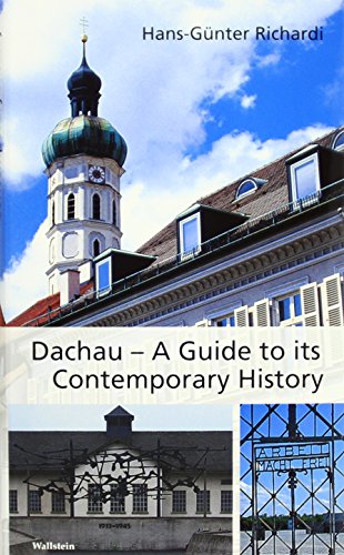Beispielbild fr Dachau - A Guide to its Contemporary History: The history of the town in the 20th century with three historical tours through the town and a tour through the concentration camp memorial site zum Verkauf von Jenson Books Inc