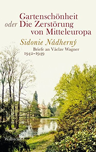 9783835316188: Gartenschnheit oder Die Zerstrung von Mitteleuropa: Sidonie Ndherny - Briefe an Vclav Wagner 1942-1949 (Bibliothek Janowitz)