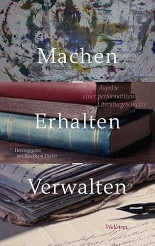 Stock image for Machen - Erhalten - Verwalten. Aspekte einer performativen Literaturgeschichte. for sale by Antiquariat Logos