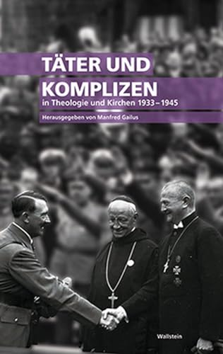 Täter und Komplizen in Theologie und Kirchen 1933-1945 - Manfred Gailus