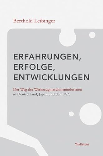 Stock image for Erfahrungen, Erfolge, Entwicklungen: Der Weg der Werkzeugmaschinenindustrien in Deutschland, Japan und den USA for sale by medimops