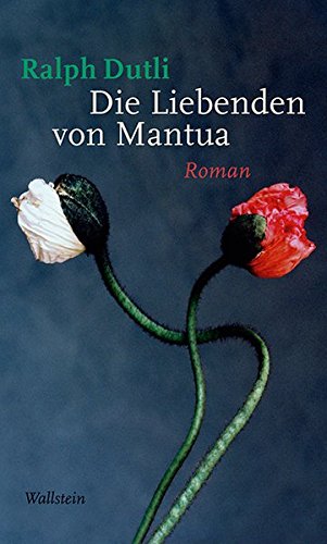 Die Liebenden von Mantua: Roman - Dutli, Ralph