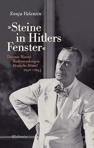 9783835316966: Steine in Hitlers Fenster: Thomas Manns Radiosendungen Deutsche Hrer! 1940-1945