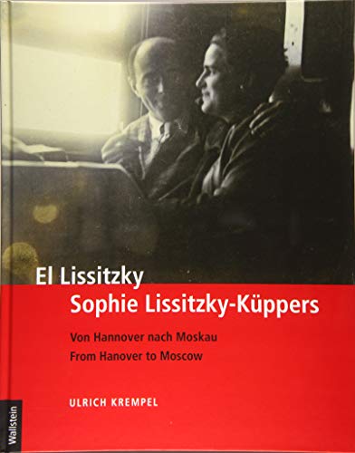El Lissitzky - Sophie Lissitzky-Küppers: Von Hannover nach Moskau - From Hanover to Moscow : Von Hannover nach Moskau - From Hanover to Moscow - Ulrich Krempel