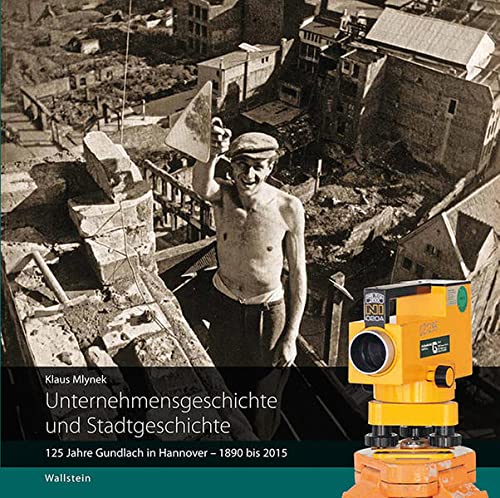 Unternehmensgeschichte und Stadtgeschichte: 125 Jahre Gundlach in Hannover - 1890-2015 - Mlynek, Klaus