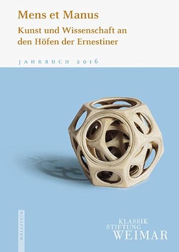 Beispielbild fr Mens et Manus: Kunst und Wissenschaft an den Hfen der Ernestiner (Jahrbuch der Klassik Stiftung Weimar) zum Verkauf von bookdown