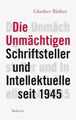 Stock image for Die Unmchtigen: Schriftsteller und Intellektuelle seit 1945 for sale by medimops