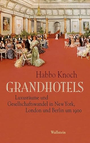 9783835319110: Grandhotels: Luxusrume und Gesellschaftswandel in New York, London und Berlin um 1900