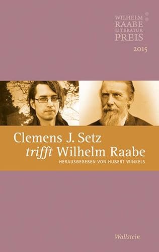 Beispielbild fr Clemens J. Setz trifft Wilhelm Raabe: Der Wilhelm Raabe-Literaturpreis 2015 zum Verkauf von medimops