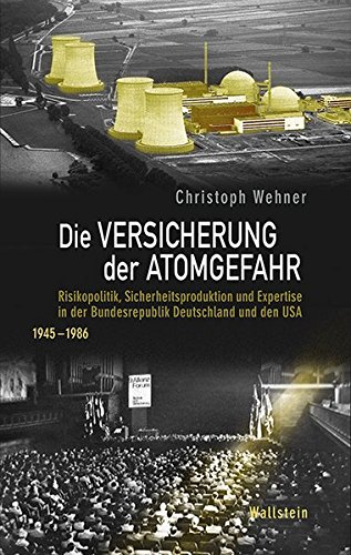 9783835330856: Die Versicherung der Atomgefahr: Risikopolitik, Sicherheitsproduktion und Expertise in der Bundesrepublik Deutschland und den USA 1945-1986
