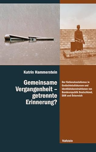9783835330870: Gemeinsame Vergangenheit - getrennte Erinnerung?: Der Nationalsozialismus in Gedchtnisdiskursen und Identittskonstruktionen von Bundesrepublik Deutschland, DDR und sterreich