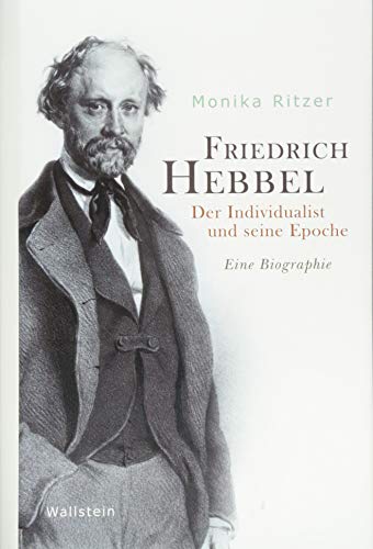 9783835331884: Friedrich Hebbel: Der Individualist und seine Epoche. Eine Biographie