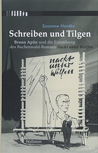 Beispielbild fr Schreiben und Tilgen: Bruno Apitz und die Entstehung des Buchenwald-Romans Nackt unter Wlfen zum Verkauf von medimops