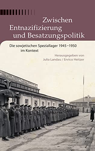 Stock image for Zwischen Entnazifizierung und Besatzungspolitik: Die sowjetischen Speziallager 1945-1950 im Kontext for sale by Revaluation Books