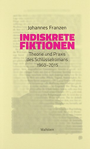 9783835332171: Indiskrete Fiktionen: Theorie und Praxis des Schlsselromans 1960-2015