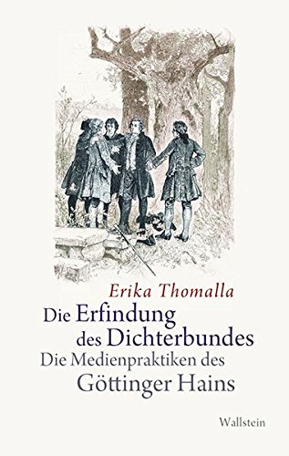 Die Erfindung des Dichterbundes : Die Medienpraktiken des Göttinger Hains - Erika Thomalla