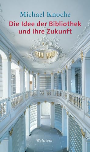 9783835332362: Die Idee der Bibliothek und ihre Zukunft