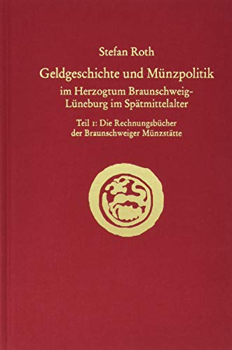 Stock image for Roth, S: Geldgeschichte und Mnzpolitik im Herzogtum Braunsc for sale by Blackwell's