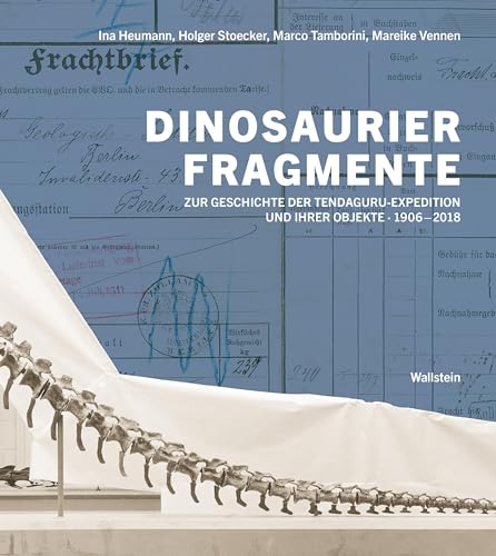 Stock image for Dinosaurierfragmente: Zur Geschichte der Tendaguru-Expedition und ihrer Objekte, 1906 -2018 for sale by Revaluation Books