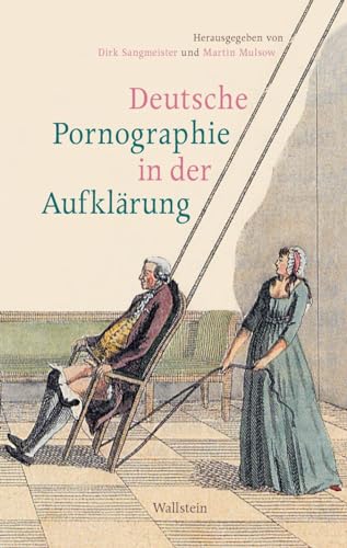 Deutsche Pornographie in der Aufklärung - Mulsow, Martin (Editor) / Sangmeister, Dirk (Editor)