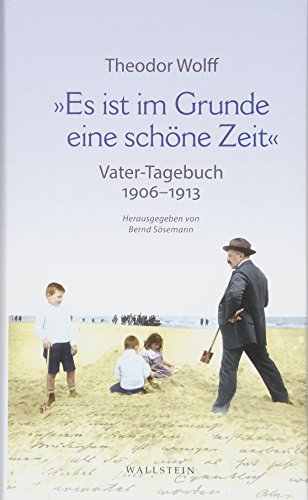 9783835332959: Es ist im Grunde eine schne Zeit: Vater-Tagebuch 1906-1913. Mit ausgewhlten Dokumenten