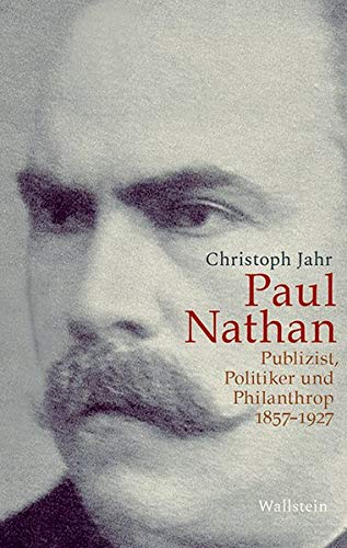Beispielbild fr Paul Nathan: Publizist, Politiker und Philanthrop 1857-1927 zum Verkauf von medimops