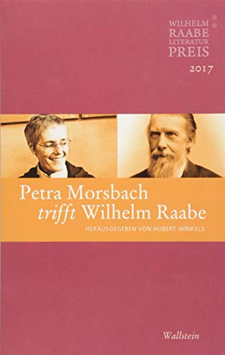 Beispielbild fr Petra Morsbach trifft Wilhelm Raabe: Der Wilhelm Raabe-Literaturpreis 2017 zum Verkauf von medimops