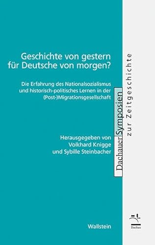 Stock image for Geschichte von gestern fr Deutsche von morgen?: Die Erfahrung des Nationalsozialismus und historisch-politisches Lernen in der (Post-)Migrationsgesellschaft (Dachauer Symposien zur Zeitgeschichte) for sale by medimops