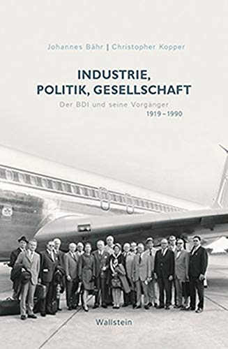 Beispielbild fr Industrie, Politik, Gesellschaft: Der BDI und seine Vorgnger 1919-1990 zum Verkauf von medimops
