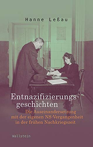 Entnazifizierungsgeschichten: Die Auseinandersetzung mit der eigenen NS-Vergangenheit in der frühen Nachkriegszeit - Leßau, Hanne