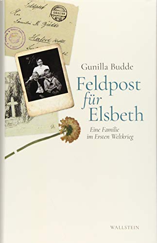 Stock image for Feldpost fr Elsbeth: Eine Familie im Ersten Weltkrieg for sale by medimops