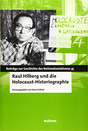 Raul Hilberg und die Holocaust-Historiographie - René Schlott