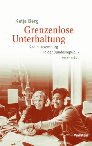 Beispielbild fr Grenzenlose Unterhaltung: Radio Luxemburg in der Bundesrepublik 1957-1980 (Medien und Gesellschaftswandel im 20. Jahrhundert) zum Verkauf von medimops