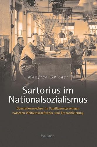 Beispielbild fr Sartorius im Nationalsozialismus: Ein Familienunternehmen zwischen Weltwirtschaftskrise und Entnazifizierung zum Verkauf von medimops