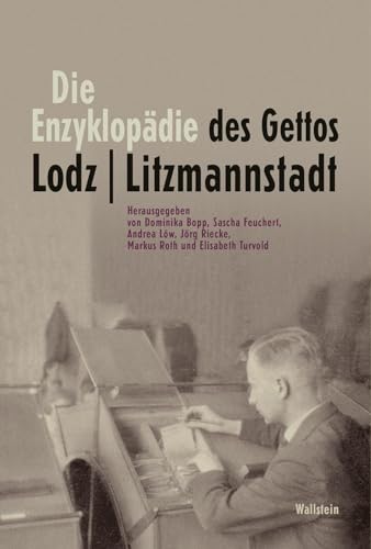 Die Enzyklopädie des Gettos Lodz / Litzmannstadt. - Bopp, Dominika, Sascha Feuchert Andrea Löw u. a.