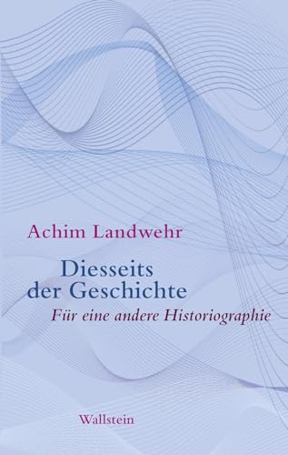 9783835337428: Diesseits der Geschichte: Fr eine andere Historiographie