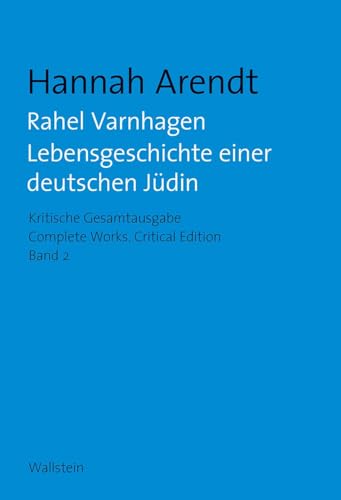 Rahel Varnhagen: Lebensgeschichte einer deutschen Jüdin / The Life of a Jewish Woman (= Kritische Gesamtausgabe/Complete Works. Critical Edition, Band 2 / Vol. 2), Deutsch-Englisch Ausgabe - Arendt, Hannah