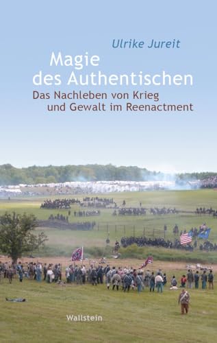 9783835337954: Magie des Authentischen: Das Nachleben von Krieg und Gewalt im Reenactment