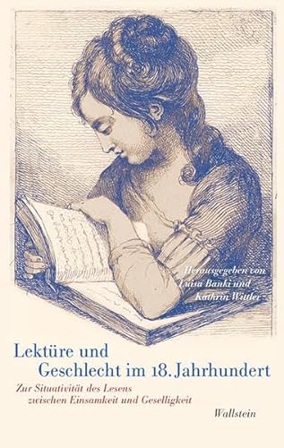 Lektüre und Geschlecht im 18. Jahrhundert: Zur Situativität des Lesens zwischen Einsamkeit und Geselligkeit (Das achtzehnte Jahrhundert. Supplementa)