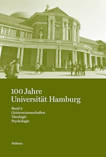 Beispielbild fr 100 Jahre Universitt Hamburg : Studien zur Hamburger Universitts- und Wissenschaftsgeschichte in vier Bnden. Band 2: Geisteswissenschaften. Theologie. Psychologie zum Verkauf von Buchpark