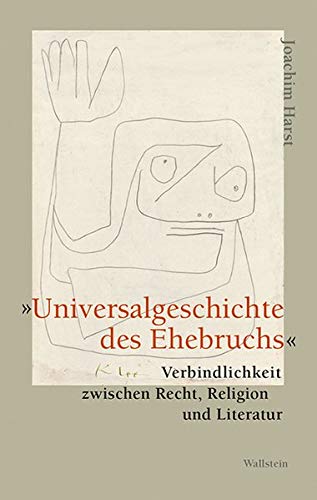 Stock image for Universalgeschichte des Ehebruchs Verbindlichkeit zwischen Recht, Religion und Literatur for sale by Buchpark