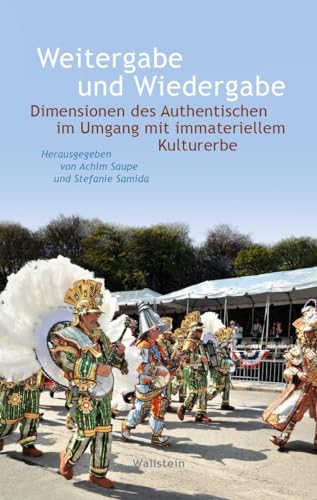 Stock image for Weitergabe und Wiedergabe: Dimensionen des Authentischen im Umgang mit immateriellem Kulturerbe for sale by Revaluation Books