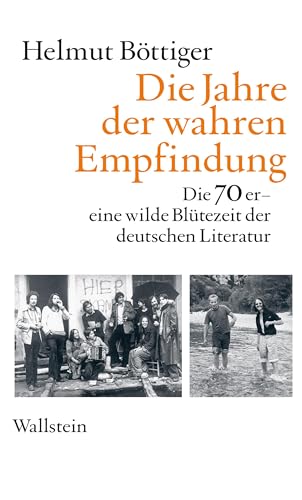 Beispielbild fr Die Jahre der wahren Empfindung: Die 70er - eine wilde Bltezeit der deutschen Literatur zum Verkauf von medimops