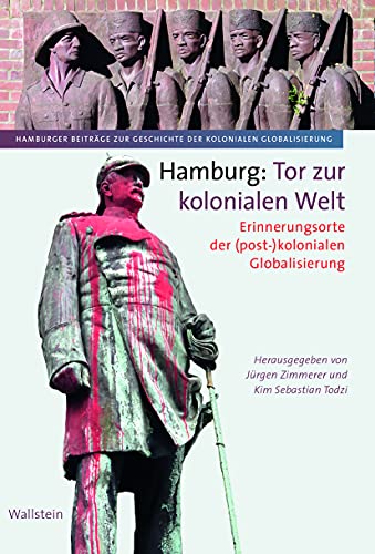Hamburg: Tor zur kolonialen Welt - Erinnerungsorte der (post-)kolonialen Globalisierung - Zimmerer Jürgen, Todzi Kim Sebastian