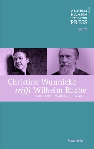 Beispielbild fr Christine Wunnicke trifft Wilhelm Raabe: Der Wilhelm Raabe-Literaturpreis 2020 zum Verkauf von medimops