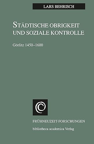 Städtische Obrigkeit und Soziale Kontrolle : Görlitz 1450-1600 - Lars Behrisch