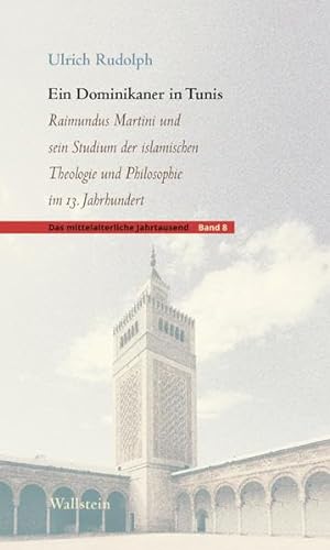 Beispielbild fr Ein Dominikaner in Tunis: Raimundus Martini und sein Studium der islamischen Theologie und Philosophie im 13. Jahrhundert zum Verkauf von Revaluation Books